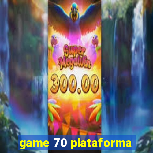 game 70 plataforma